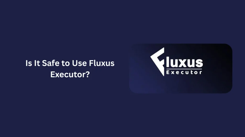 What Is Fluxus Executor and Why Everyone’s Talking About It 3 Is It Safe to Use Fluxus Executor?